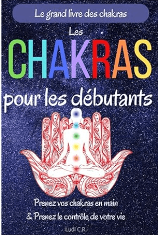 C.R. Ludi - Les chakras pour les débutants : Prenez vos chakras en main & Prenez le contrôle de votre vie: Un livre sur les chakras pour découvrir la signification des chakras et l'équilibrage des chakras. - COVER
